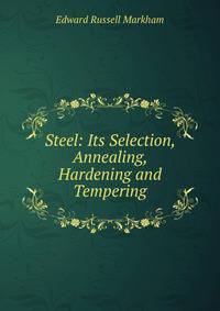 Steel: Its Selection, Annealing, Hardening and Tempering