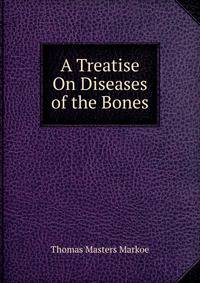 A Treatise On Diseases of the Bones