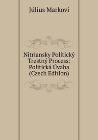 Nitriansky Politicky Trestny Process: Politicka Uvaha (Czech Edition)