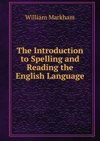 The Introduction to Spelling and Reading the English Language