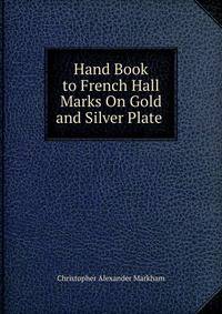 Hand Book to French Hall Marks On Gold and Silver Plate .