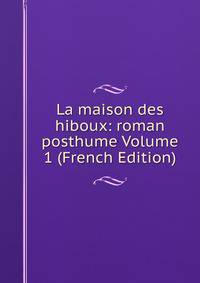 La maison des hiboux: roman posthume Volume 1 (French Edition)