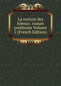 La maison des hiboux: roman posthume Volume 2 (French Edition)