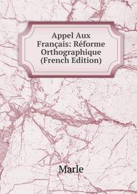 Appel Aux Francais: Reforme Orthographique (French Edition)