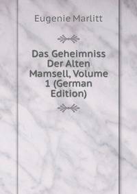 Das Geheimniss Der Alten Mamsell, Volume 1 (German Edition)