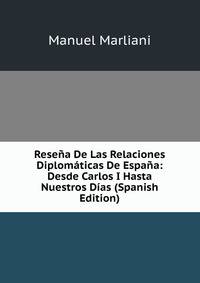 Resena De Las Relaciones Diplomaticas De Espana: Desde Carlos I Hasta Nuestros Dias (Spanish Edition)