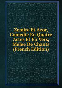 Zemire Et Azor, Comedie En Quatre Actes Et En Vers, Melee De Chants (French Edition)