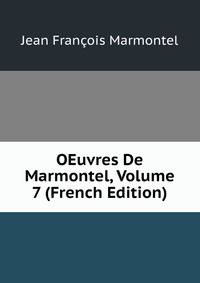 OEuvres De Marmontel, Volume 7 (French Edition)