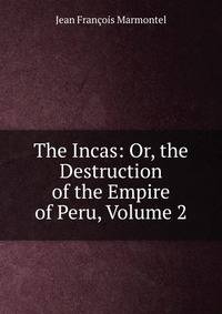 The Incas: Or, the Destruction of the Empire of Peru, Volume 2
