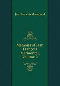 Memoirs of Jean Francois Marmontel, Volume 2
