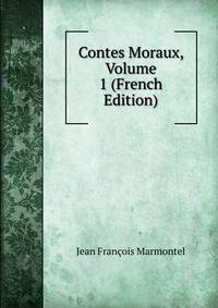 Contes Moraux, Volume 1 (French Edition)