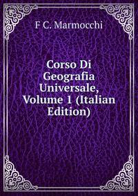 Corso Di Geografia Universale, Volume 1 (Italian Edition)
