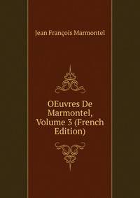 OEuvres De Marmontel, Volume 3 (French Edition)