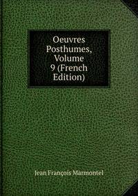 Oeuvres Posthumes, Volume 9 (French Edition)