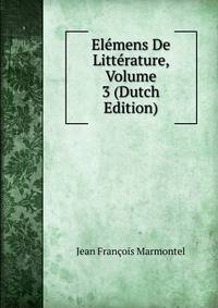 Elemens De Litterature, Volume 3 (Dutch Edition)
