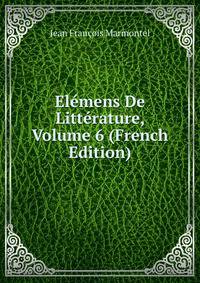 Elemens De Litterature, Volume 6 (French Edition)