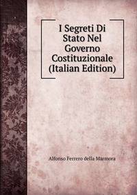 I Segreti Di Stato Nel Governo Costituzionale (Italian Edition)