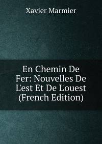 En Chemin De Fer: Nouvelles De L'est Et De L'ouest (French Edition)