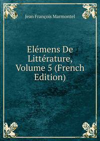 Elemens De Litterature, Volume 5 (French Edition)