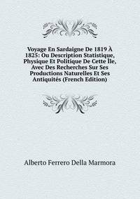 Voyage En Sardaigne De 1819 A 1825: Ou Description Statistique, Physique Et Politique De Cette Ile, Avec Des Recherches Sur Ses Productions Naturelles Et Ses Antiquites (French Edition)