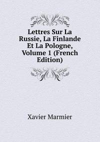 Lettres Sur La Russie, La Finlande Et La Pologne, Volume 1 (French Edition)