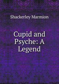 Cupid and Psyche: A Legend