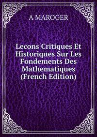 Lecons Critiques Et Historiques Sur Les Fondements Des Mathematiques (French Edition)