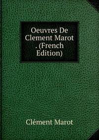 Oeuvres De Clement Marot . (French Edition)
