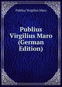 Publius Virgilius Maro (German Edition)