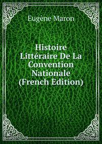 Histoire Litteraire De La Convention Nationale (French Edition)