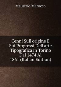 Cenni Sull'origine E Sui Progressi Dell'arte Tipografica in Torino Dal 1474 Al 1861 (Italian Edition)