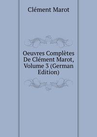 Oeuvres Completes De Clement Marot, Volume 3 (German Edition)