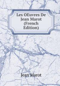 Les OEuvres De Jean Marot (French Edition)