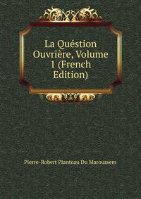 La Question Ouvriere, Volume 1 (French Edition)