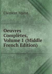 Oeuvres Completes, Volume 1 (Middle French Edition)