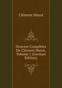 Oeuvres Completes De Clement Marot, Volume 1 (German Edition)
