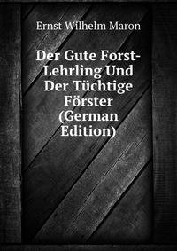 Der Gute Forst-Lehrling Und Der Tuchtige Forster (German Edition)