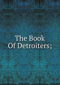 The Book Of Detroiters;