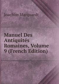 Manuel Des Antiquites Romaines, Volume 9 (French Edition)