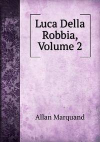 Luca Della Robbia, Volume 2