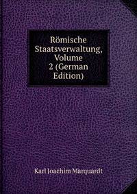 Romische Staatsverwaltung, Volume 2 (German Edition)