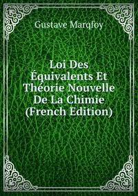 Loi Des Equivalents Et Theorie Nouvelle De La Chimie (French Edition)