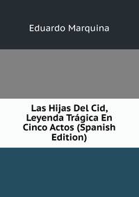 Las Hijas Del Cid, Leyenda Tragica En Cinco Actos (Spanish Edition)
