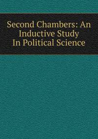 Second Chambers: An Inductive Study In Political Science