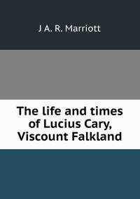 The life and times of Lucius Cary, Viscount Falkland