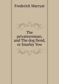 The privateersman; and The dog fiend, or Snarley Yow