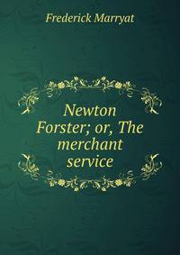 Newton Forster; or, The merchant service