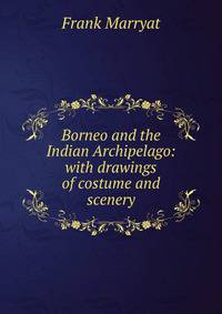 Borneo and the Indian Archipelago: with drawings of costume and scenery