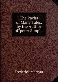 The Pacha of Many Tales, by the Author of 'peter Simple'.