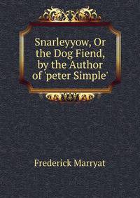 Snarleyyow, Or the Dog Fiend, by the Author of 'peter Simple'.